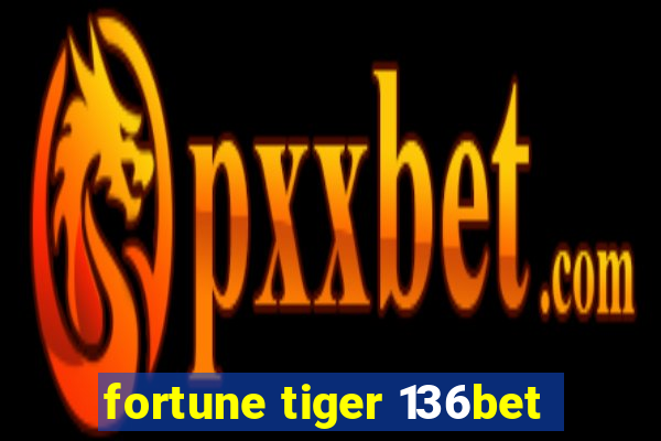 fortune tiger 136bet